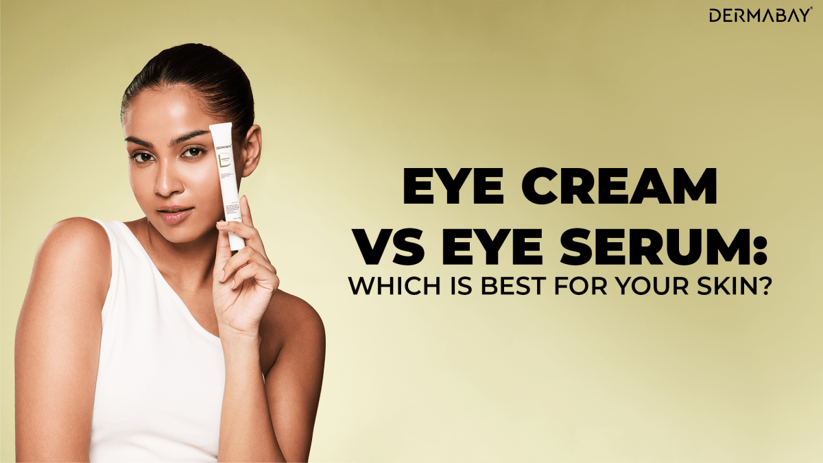 Eye Cream vs Eye Serum: Which One Does Your Skin Really Need? - Dermabay