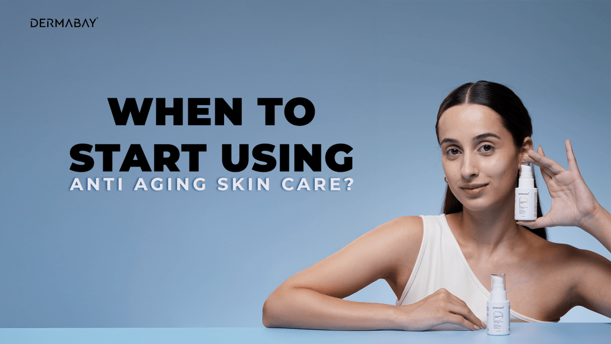 When to Start Using Anti Aging Skin Care: Your Complete Guide - Dermabay