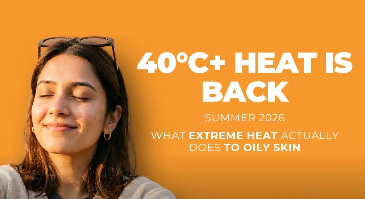 40°C Heat Is Back Early: Why Oily Skin Needs the Right Sunscreen More Than Ever - Dermabay