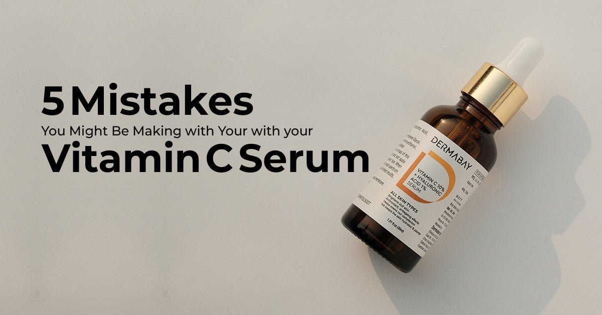 5 Mistakes You Might Be Making with Your Vitamin C Serum - Dermabay