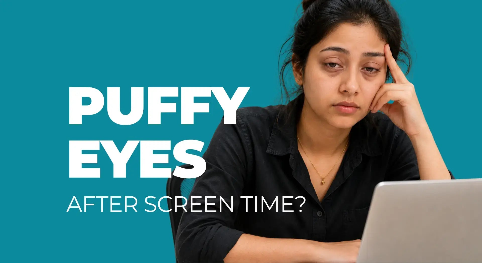 Puffy Eyes After Screen Time: Causes, Care &amp; Best Solutions