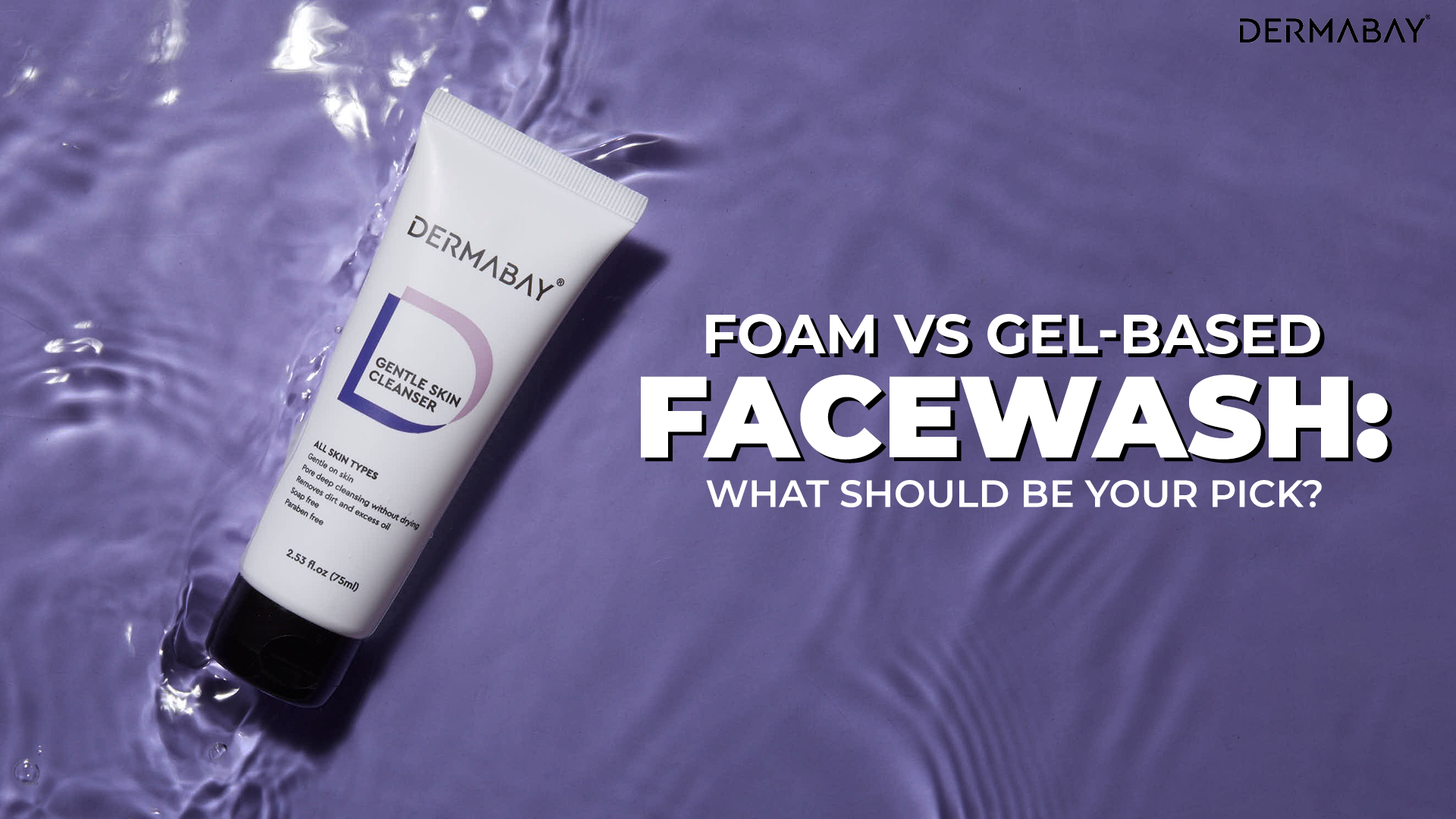 Foam vs gel facewash