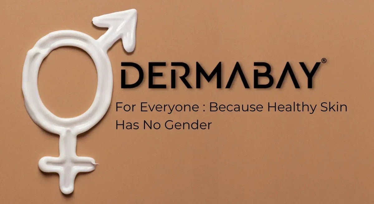 Because Healthy Skin Has No Gender: Dermabay for Everyone - Dermabay
