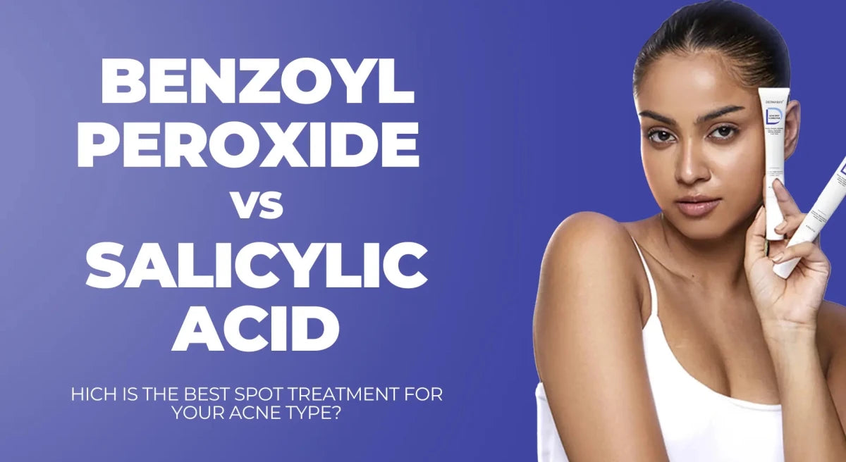 Benzoyl Peroxide vs Salicylic Acid: Which Is the Best Spot Treatment for Your Acne Type? - Dermabay