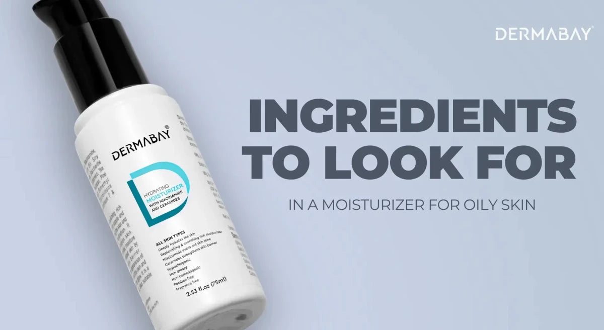 Best Ingredients to Look for in a Moisturizer for Oily Skin - Dermabay