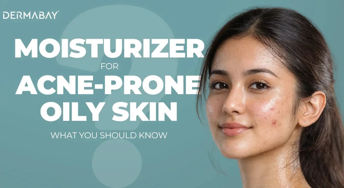 Best Moisturizer for Acne-Prone Oily Skin: What You Should Know - Dermabay