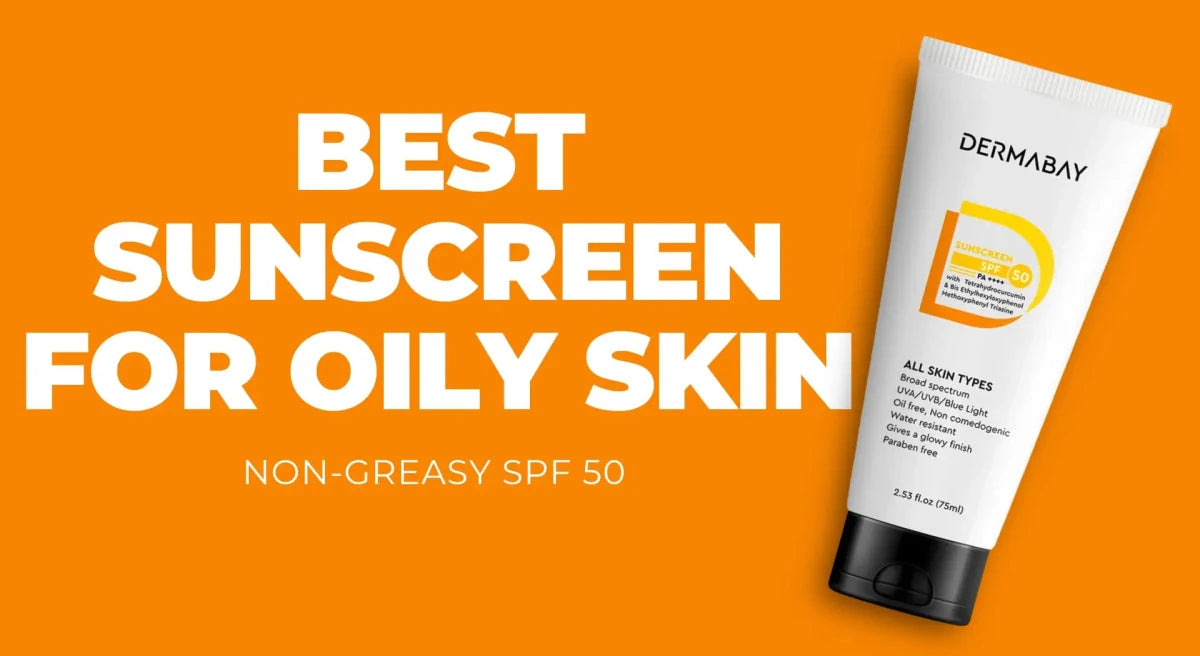 Best Sunscreen for Oily Skin in India - 2026 Guide - Dermabay