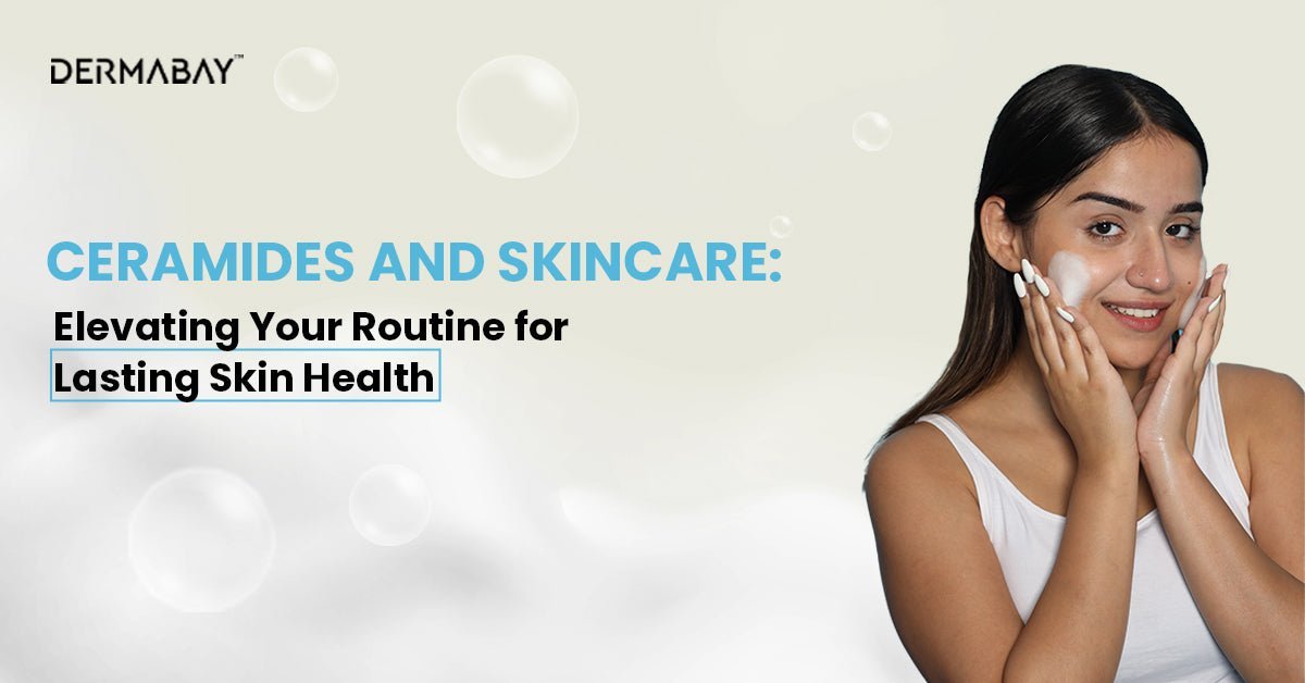 Ceramides and Skincare: Elevating Your Routine for Lasting Skin Health - Dermabay