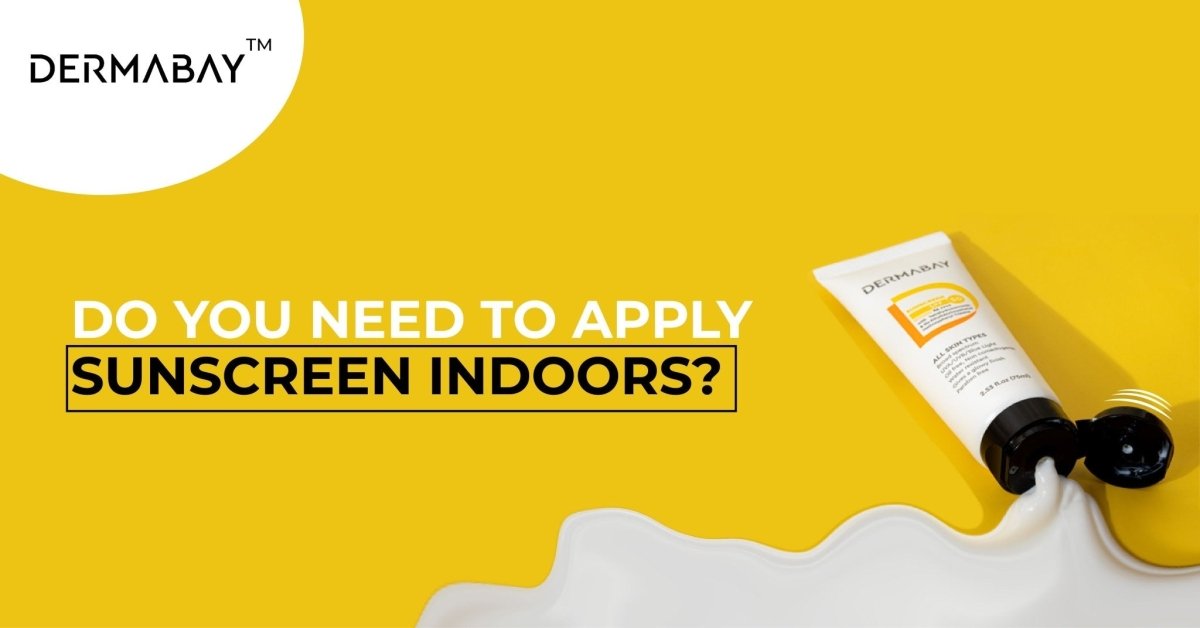 Do You Need to Apply Sunscreen Indoors? - Dermabay