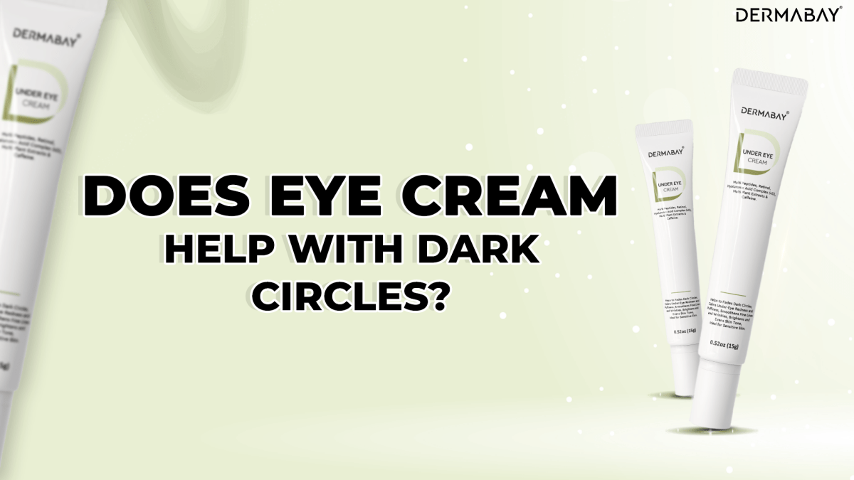 Does Eye Cream Help with Dark Circles? - Dermabay
