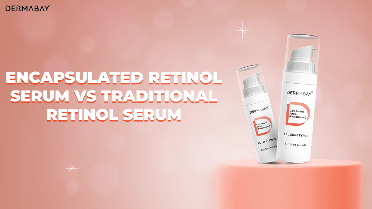 Encapsulated Retinol Serum vs Traditional Retinol Serum: Which One is Right for You? - Dermabay