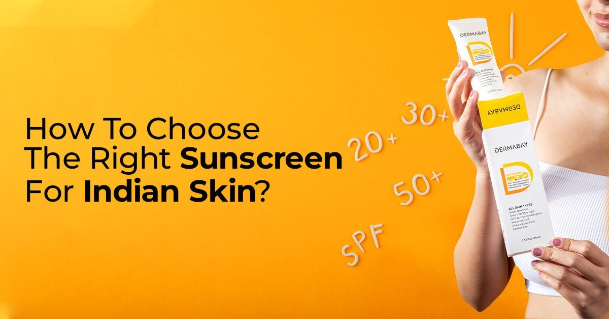 How To Choose The Right Sunscreen For Indian Skin? - Dermabay