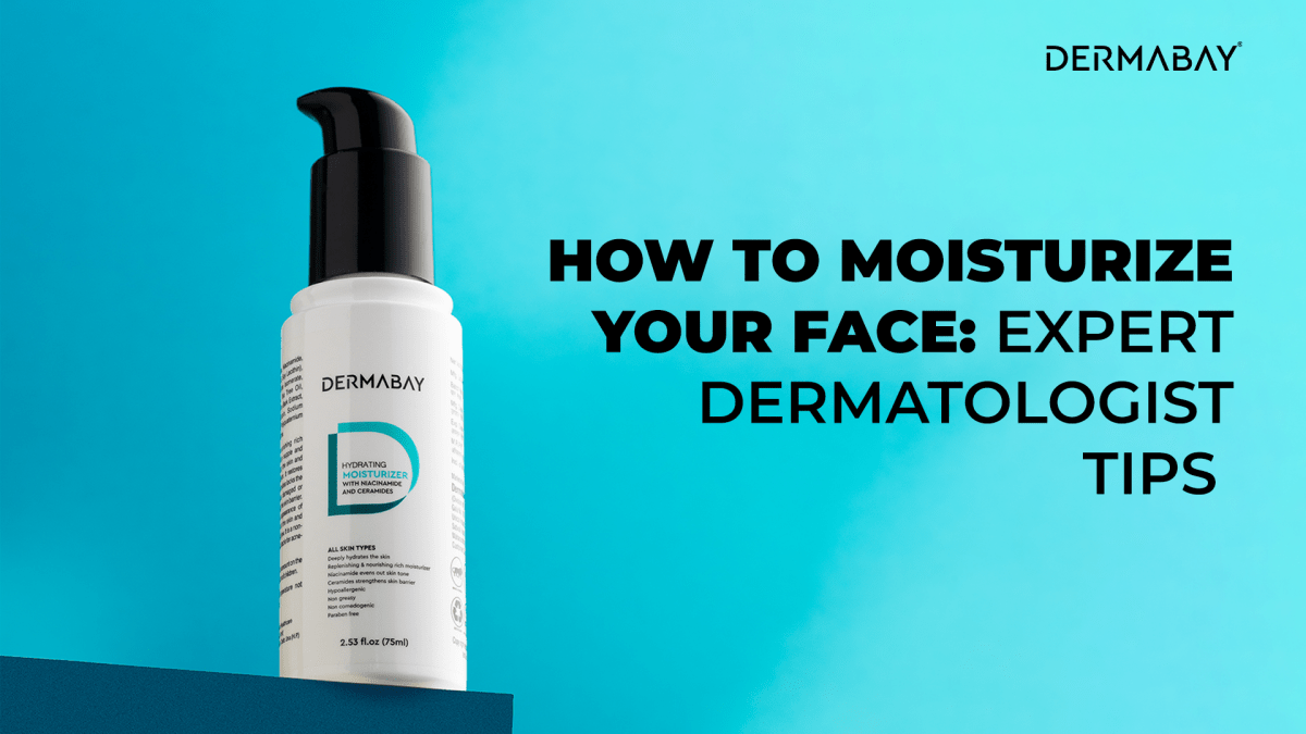 How to Moisturize Your Face: Expert Dermatologist Tips - Dermabay