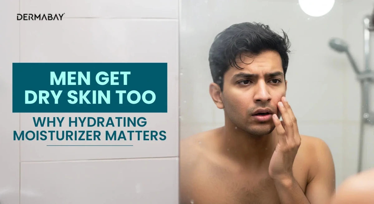 Men Get Dry Skin Too: Why Hydrating Moisturizer Matters - Dermabay