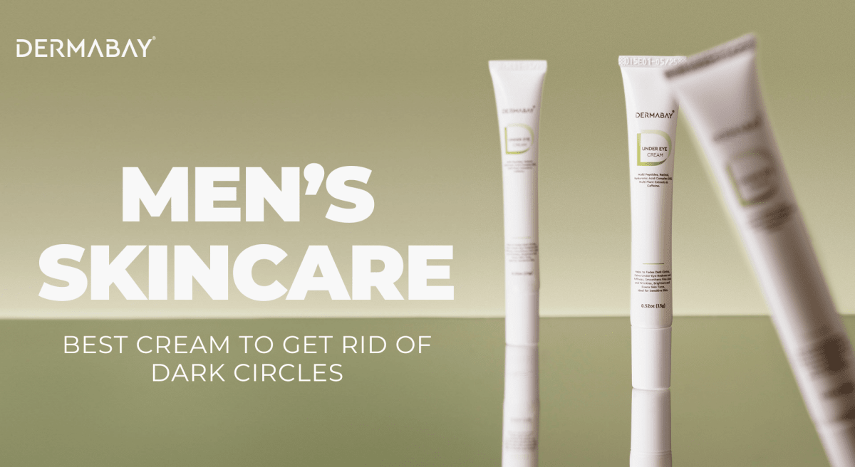 Men’s Skincare: Best Cream to Get Rid of Dark Circles - Dermabay