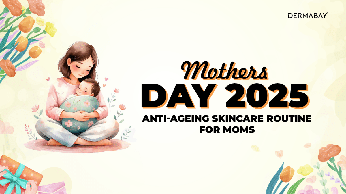 Mother's Day 2025: Anti-Ageing Skincare Routine For Moms - Dermabay
