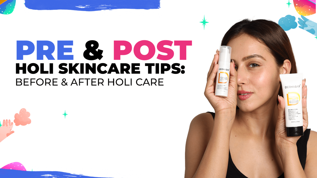 Pre & Post Holi Skincare Tips: Before & After Holi Care - Dermabay