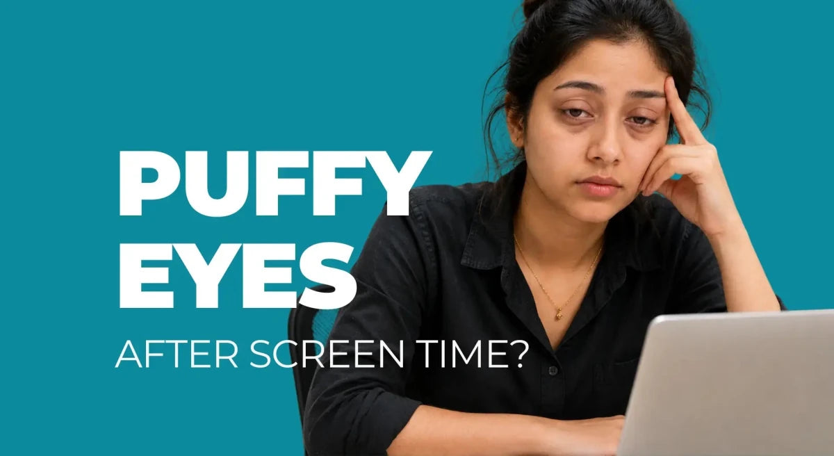 Puffy Eyes After Screen Time: Causes, Care &amp; Best Solutions - Dermabay
