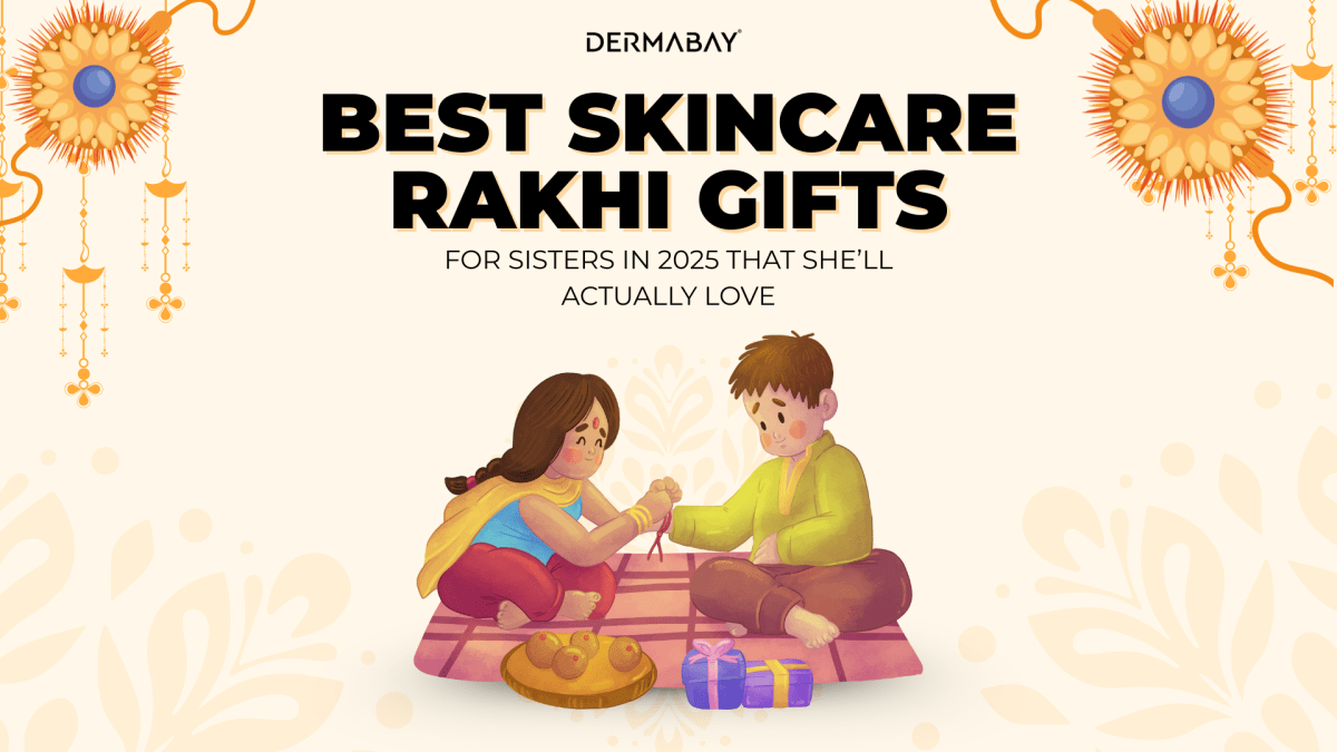 Rakhi 2025: Best Skincare Rakhi Gifts for Sisters That She’ll Actually Love - Dermabay
