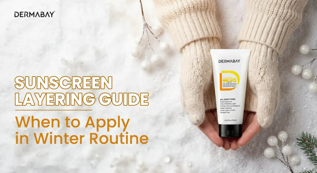 Sunscreen Layering Guide: When to Apply in Winter Routine - Dermabay