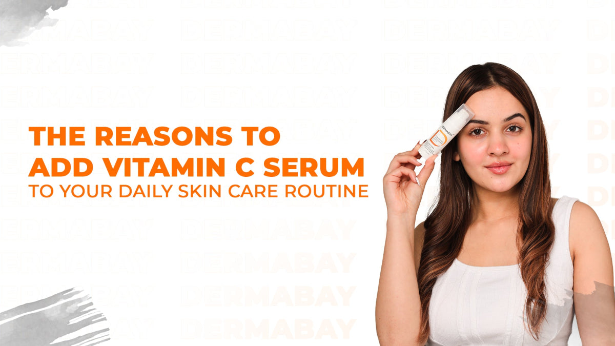 The Reasons to Add Vitamin C Serum to Your Daily Skin Care Routine - Dermabay