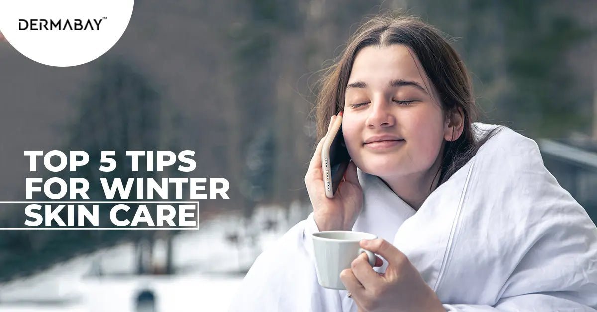 Top 5 Tips For Winter Skincare - Dermabay - Dermabay