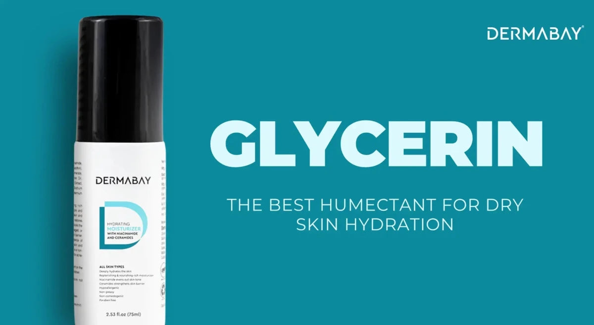 Why Glycerin is the Best Humectant for Dry Skin Hydration - Dermabay