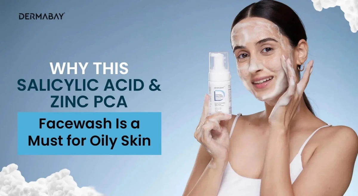 Why This Salicylic Acid & Zinc PCA Facewash Is a Must for Oily Skin - Dermabay