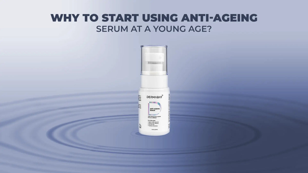 Why to Start Using Anti-Ageing Serum at a Young Age? - Dermabay