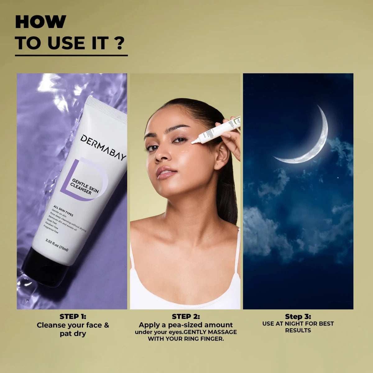 Three step routine for applying Dermabay under eye cream at night, cleanse, apply, and massage